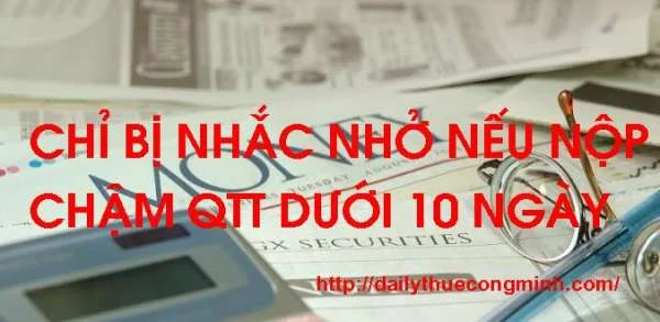 Chỉ bị nhắc nhở nếu nộp QTT chậm dưới 10 ngày