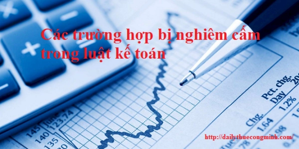 Các trường hợp bị nghiêm cấm trong luật kế toán