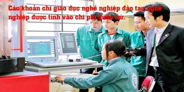 Các khoản chi giáo dục nghề nghiệp đào tạo nghề nghiệp được tính vào chi phí được trừ.