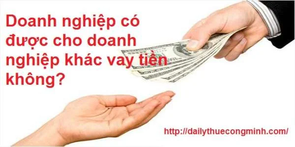 Doanh nghiệp có được cho doanh nghiệp khác vay tiền không?