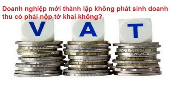 Doanh nghiệp mới thành lập không phát sinh doanh thu có phải nộp tờ khai không?