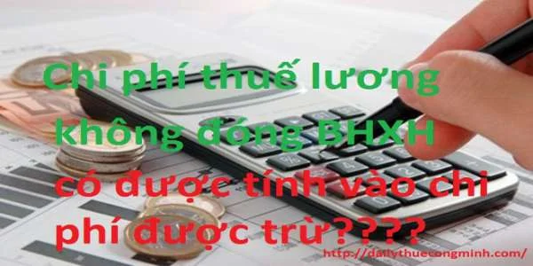 Chi phí lương không đóng bảo hiểm cho nhân viên thì có được tính vào chi phí được trừ không?