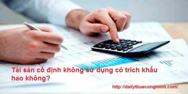 Tài sản cố định không sử dụng có trích khấu hao không?