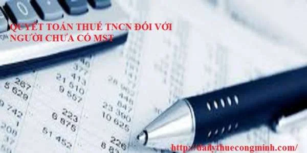 Quyết toán thuế TNCN đối với người chưa có MST