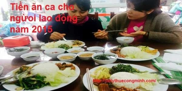 Hạn mức tiền ăn ca cho người lao động năm 2015