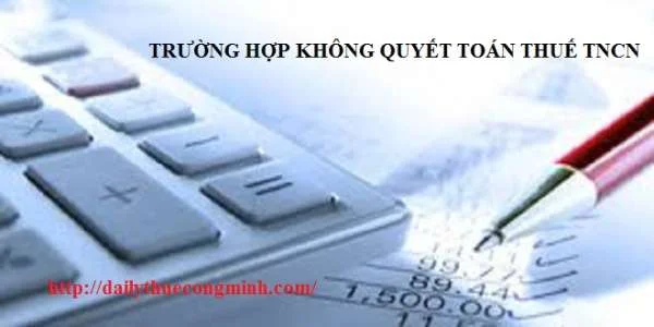 Các trường hợp không quyết toán thuế TNCN