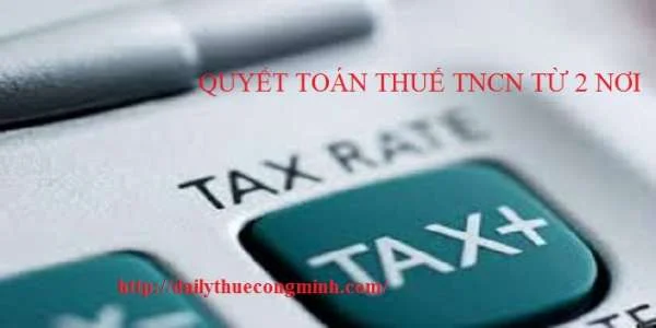 Hướng dẫn quyết toán thuế TNCN từ hai nơi?