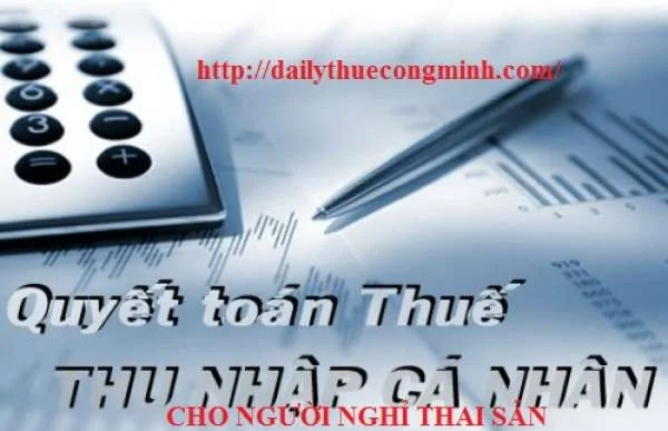 Quyết toán thuế TNCN cho người nghỉ thai sản