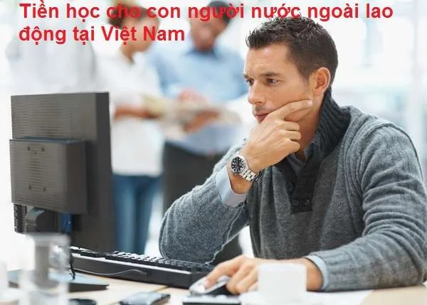 Tiền học cho con người nước ngoài lao động tại Việt Nam