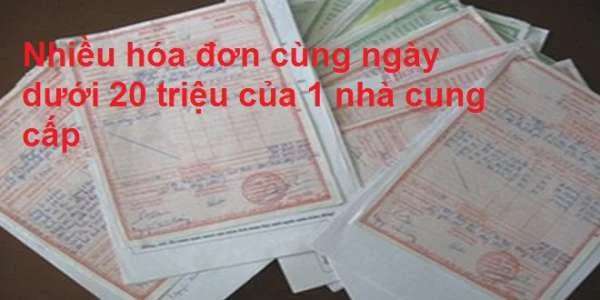 Nhiều hóa đơn cùng ngày dưới 20 triệu của 1 nhà cung cấp