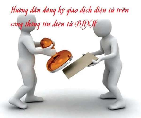 Hướng dẫn đăng ký giao dịch điện tử trên cổng thông tin điện tử BHXH