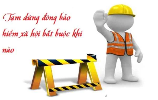 Tạm dừng đóng bảo hiểm xã hội bắt buộc khi nào