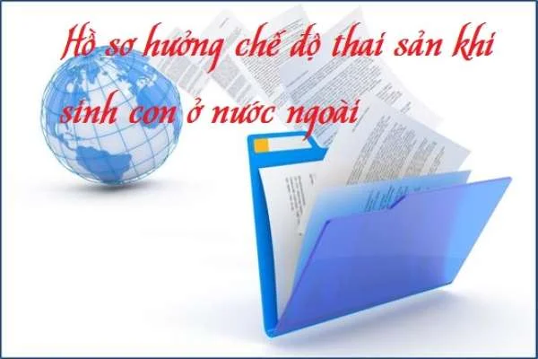 Thủ tục hưởng chế độ thai sản khi sinh con ở nước ngoài