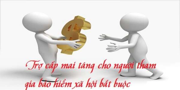 Trợ cấp mai táng cho người tham gia bảo hiểm bắt buộc