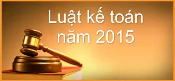 Luật kế toán năm 2015 hiệu lực từ năm 2017