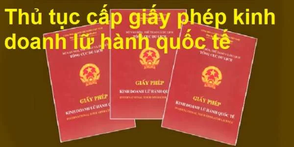 Thủ tục cấp giấy phép kinh doanh lữ hành quốc tế