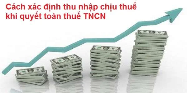 Cách xác định thu nhập chịu thuế khi quyết toán thuế TNCN