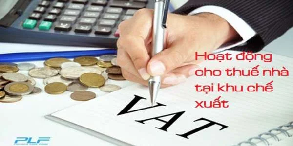 Xác định thuế GTGT cho hoạt động cho thuê nhà tại khu chế xuất