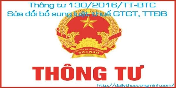 Thông tư 130 năm 2016 hướng dẫn sửa đổi luậ thuế GTGT, TTĐB