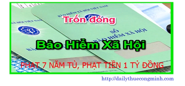 Phạt tù 7 năm, phạt tiền 1 tỷ đồng nếu Trốn đóng bảo hiểm năm 2018