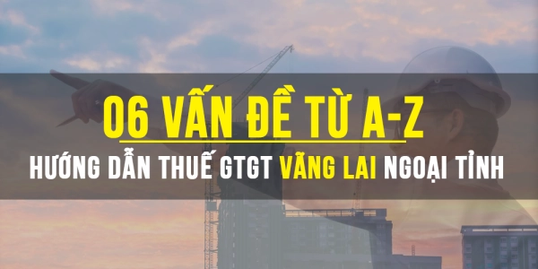 06 Vấn đề về Thuế GTGT vãng lai ngoại tỉnh