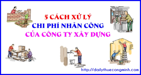 5 cách xử lý chi phí nhân công trong xây dựng năm 2018