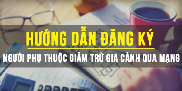 Hướng Dẫn đăng ký người phụ thuộc giảm trừ gia cảnh qua mạng