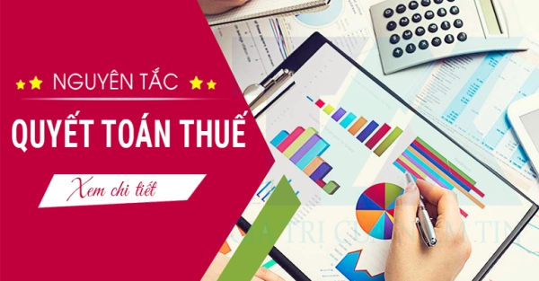 Những Nguyên tắc khi Quyết toán thuế không thể bỏ qua