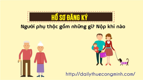 Hồ sơ chứng minh người phụ thuộc gồm những gì? Nộp khi nào