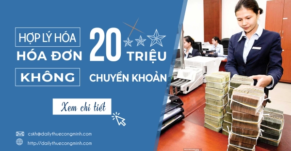 Hợp lý hóa đơn trên 20 triệu KHÔNG chuyển khoản