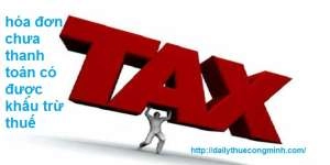 Hóa đơn chưa thanh toán có được khấu trừ thuế không?