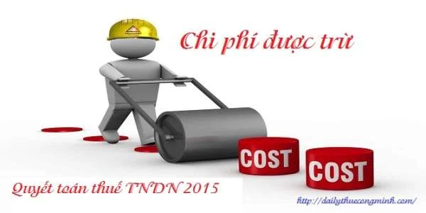 Chi phí được trừ cần lưu ý khi quyết toán thuế TNDN 2015